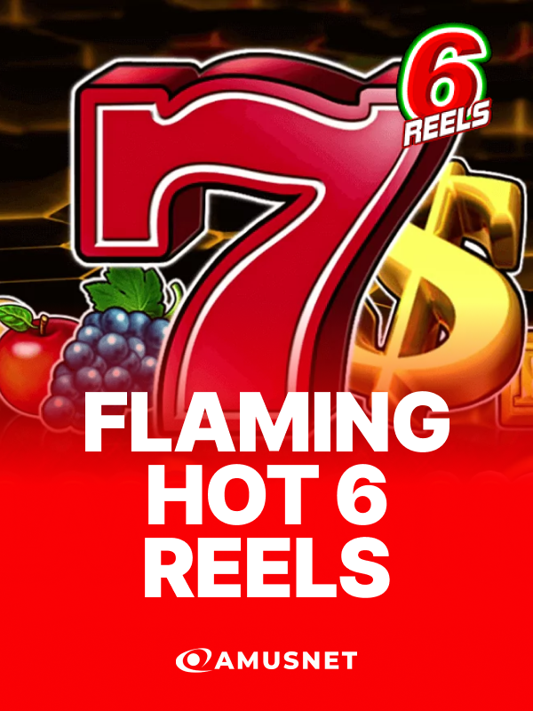 Flaming Hot 6 Reels