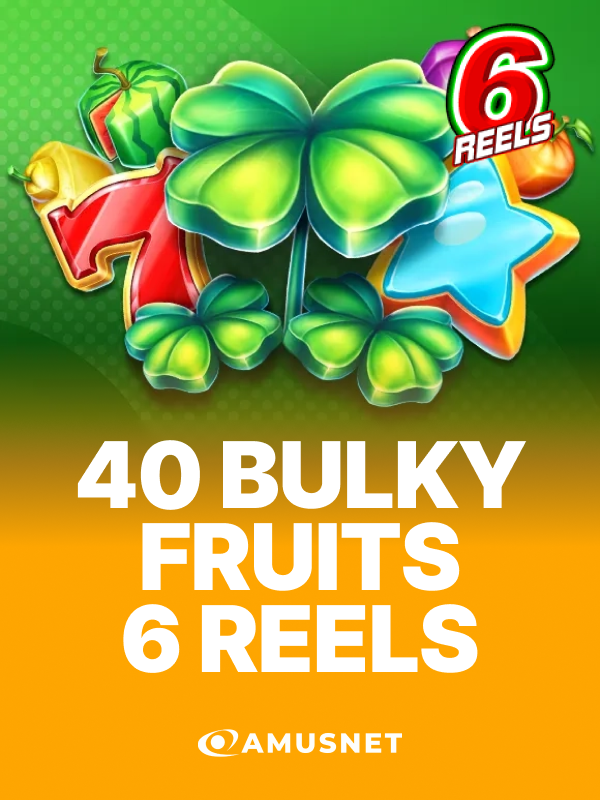 40 Bulky Fruits 6 Reels