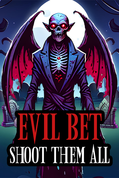 EVIL BET: SHOOT THEM ALL!